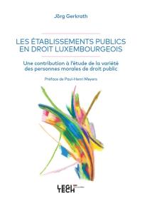 Les établissements publics en droit luxembourgeois : une contribution à l'étude de la variété des personnes morales de droit public