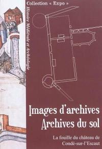 Images d'archives, archives du sol : la fouille du château de Condé-sur-l'Escaut (Nord)