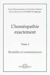L'homéopathie exactement. Vol. 3. Remèdes et connaissance