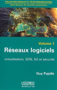 Réseaux logiciels. Vol. 1. Virtualisation, SDN, 5G et sécurité