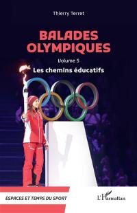 Balades olympiques. Vol. 5. Les chemins éducatifs