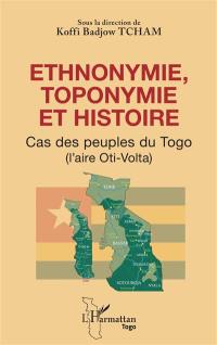 Ethnonymie, toponymie et histoire : cas des peuples du Togo (l'aire Oti-Volta)