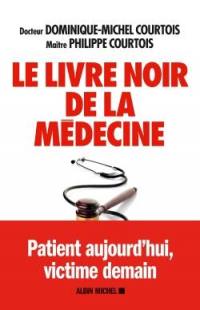 Le livre noir de la médecine : patient aujourd'hui, victime demain
