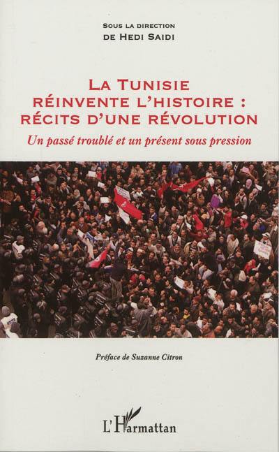La Tunisie réinvente l'histoire : récits d'une révolution : un passé troublé et un présent sous pression