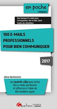 100 e-mails professionnels pour bien communiquer : les points clés pour écrire des e-mails pertinents et efficaces à l'aide de 100 modèles types