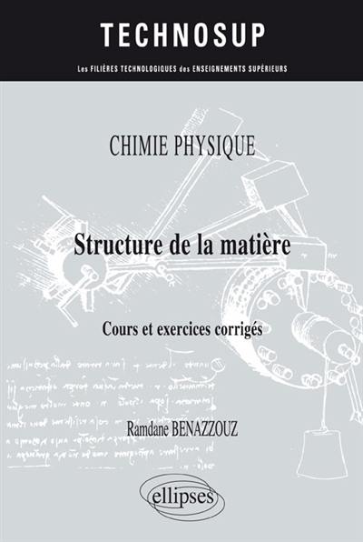 Chimie physique : structure de la matière : cours et exercices corrigés