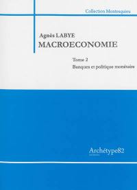 Macroéconomie. Vol. 2. Banques et politique monétaire