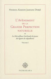 L'avènement de la grande perfection naturelle ou La merveilleuse guirlande de joyaux des lignées de vidyadharas. Vol. 1