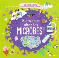 Bienvenue chez les microbes ! : un livre animé pour observer les microbes de plus près !
