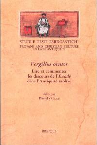 Vergilius orator : lire et commenter les discours de l'Enéide dans l'Antiquité tardive