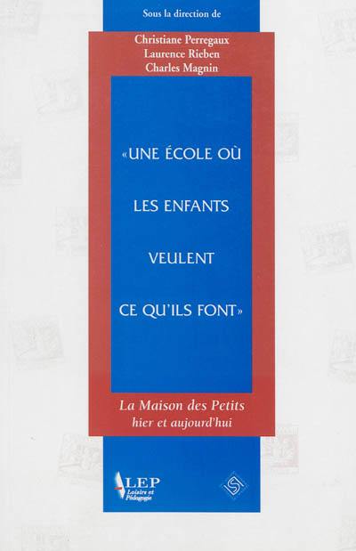 L'école où les enfants veulent ce qu'ils font : La maison des petits hier et aujourd'hui