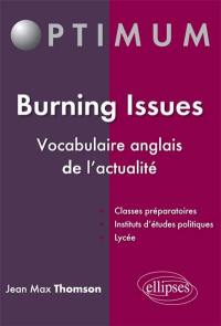 Burning issues : vocabulaire anglais de l'actualité : classes préparatoires, instituts d'études politiques, lycée