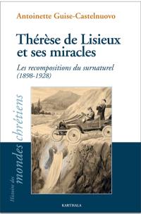Thérèse de Lisieux et ses miracles : les recompositions du surnaturel (1898-1928)