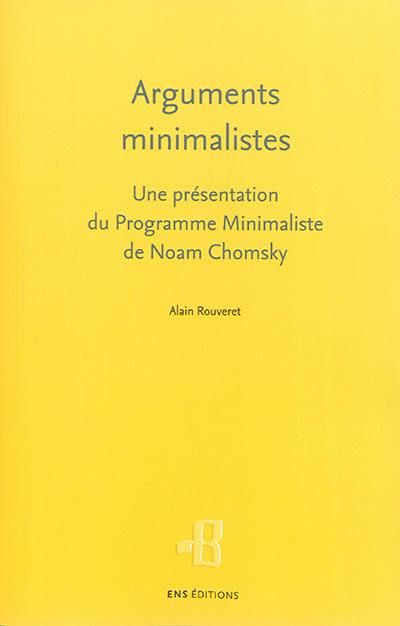 Arguments minimalistes : une présentation du Programme minimaliste de Noam Chomsky