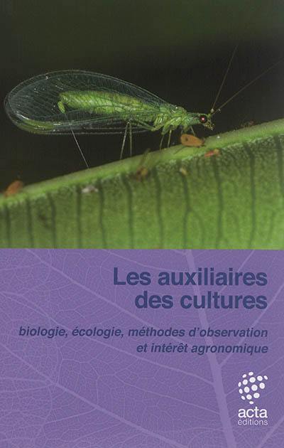 Les auxiliaires des cultures : biologie, écologie, méthodes d'observation et intérêt agronomique