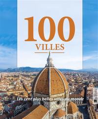 100 villes : les cent plus belles villes du monde