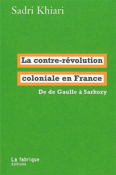 La contre-révolution coloniale en France : de De Gaulle à Sarkozy