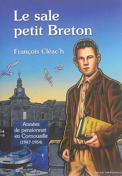 Le sale petit Breton. Années de pensionnat en Cornouaille, 1947-1954