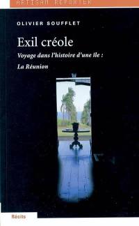 Exil créole : voyage dans l'histoire d'une île, la Réunion