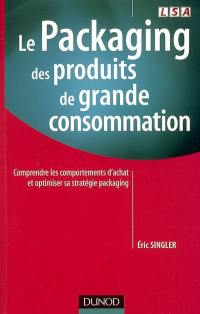 Le packaging des produits de grande consommation : comprendre les comportements d'achat et optimiser sa stratégie packaging