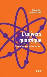 L'univers quantique : tout ce qui peut arriver arrive...