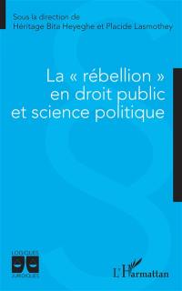 La rébellion en droit public et science politique