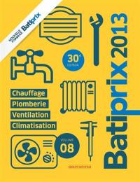 Batiprix 2013. Vol. 8. Chauffage, plomberie, ventilation, climatisation