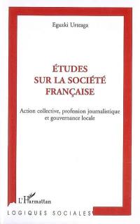 Etudes sur la société française : action collective, profession journalistique et gouvernance locale