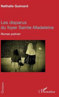Les disparus du foyer de Sainte-Madeleine : roman policier