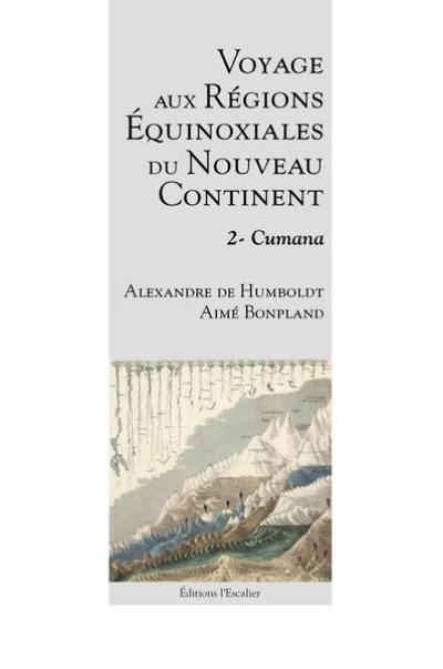 Voyage aux régions équinoxiales du nouveau continent : fait en 1799, 1800, 1801, 1802 & 1804. Vol. 2. Cumana