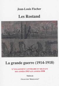 Les Rostand : la Grande Guerre (1914-1918) : l'engagement littéraire et militant des années 1915 aux années 1930
