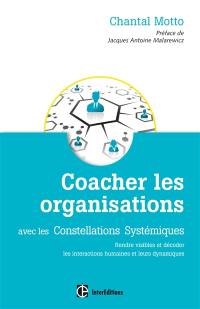 Coacher les organisations avec les constellations systémiques : rendre visibles et décoder les interactions humaines et leurs dynamiques