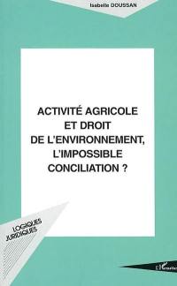 Activité agricole et droit de l'environnement, l'impossible conciliation ?