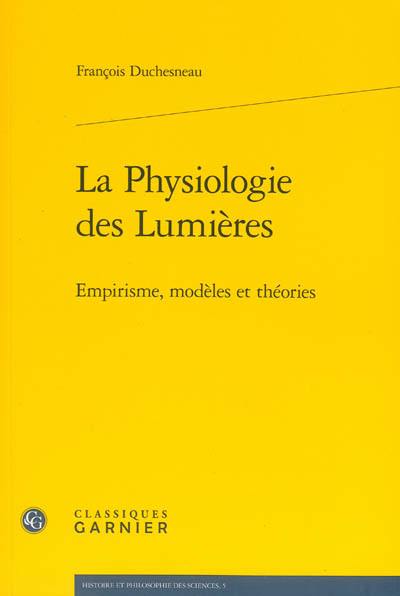 La physiologie des Lumières : empirisme, modèles et théories