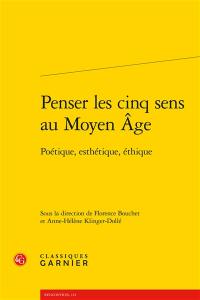 Penser les cinq sens au Moyen Age : poétique, esthétique, éthique : actes du colloque de Toulouse, 14-15 mai 2013