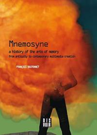 Mnemosyne : a history of the arts of memory : from antiquity to contemporary multimedia creation