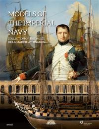 Models of the imperial navy : collection of the Musée de la marine at Trianon
