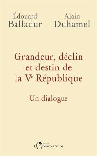 Grandeur, déclin et destin de la Ve République : un dialogue
