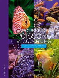 Larousse des poissons et aquariums : tout sur les aquariums d'eau douce et d'eau de mer