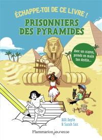 Prisonniers des pyramides ! : échappe-toi de ce livre !
