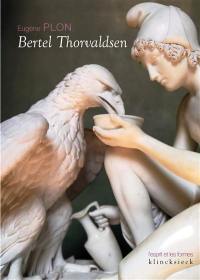 Bertel Thorvaldsen : sa vie et son oeuvre. Le musée Thorvaldsen et l'église Notre-Dame de Copenhague