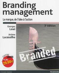 Branding management : branding et e-branding : la marque, de l'idée à l'action