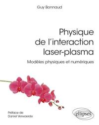 Physique de l'interaction laser-plasma : modèles physiques et numériques