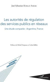 Les autorités de régulation des services publics en réseaux : une étude comparée : Argentine, France