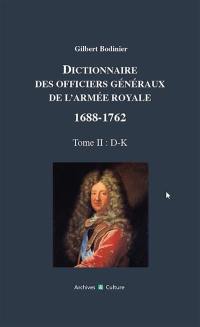 Dictionnaire des officiers généraux de l'armée royale : 1688-1762. Vol. 2. Lettres D à K