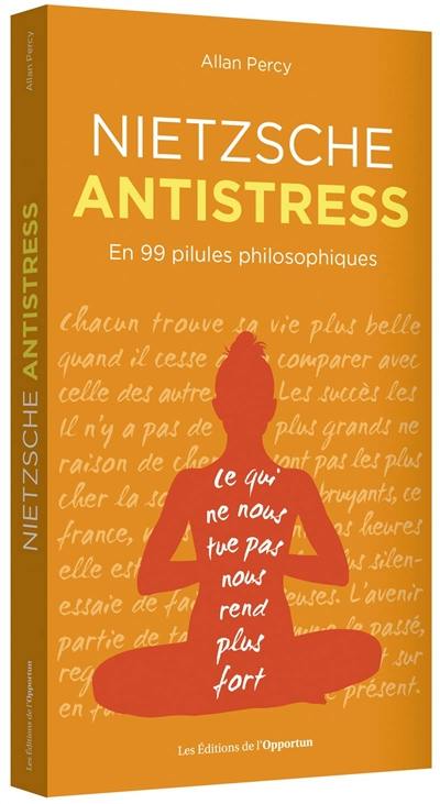 Nietzsche antistress : en 99 pilules philosophiques