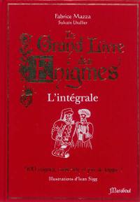 Le grand livre des énigmes : l'intégrale : 500 énigmes, casse-tête et jeux de logique !