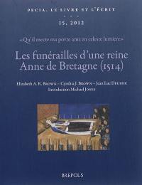 Pecia : le livre et l'écrit, n° 15 (2012). Les funérailles d'une reine, Anne de Bretagne (1514) : "Qu'il mecte ma povre ame en celeste lumière" : textes, images et manuscrits