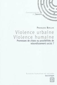 Violence urbaine, violence humaine : promesses de chaos ou possibilités de rebondissement social ?