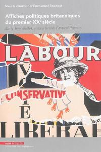 Affiches politiques britanniques du premier XXe siècle. Early twentieth-century British political posters